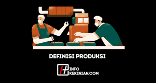 Definisi Produksi Menurut Para Ahli serta Penjelasannya